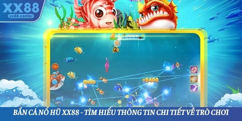 Bắn Cá Nổ Hũ XX88 - Tìm Hiểu Thông Tin Chi Tiết Về Trò Chơi - SPINVEX88.SURF