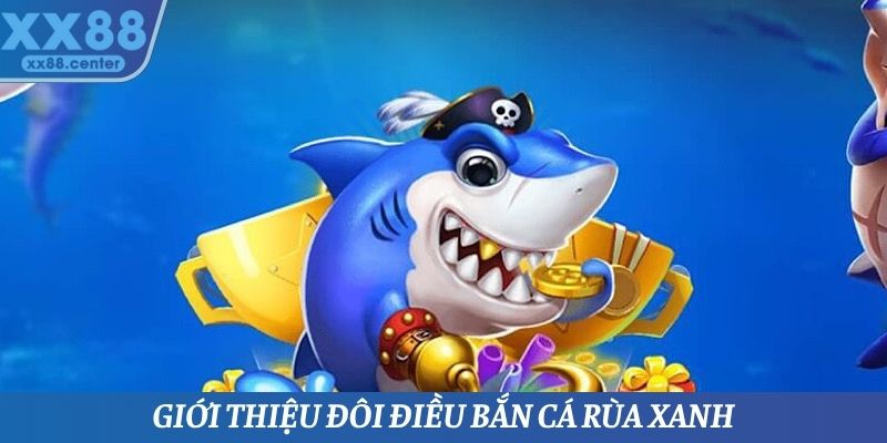 Bắn Cá Rùa Xanh - Siêu Phẩm Giải Trí Tại Nền Tảng XX88 - SPINVEX88.SURF