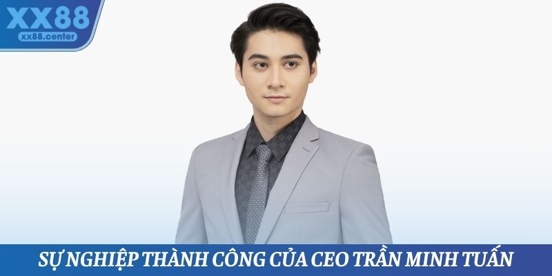 CEO Trần Minh Tuấn - Nhà Lãnh Đạo Tài Tình Của Nhà Cái XX88 - SPINVEX88.SURF