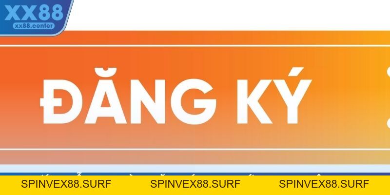 Đăng Ký XX88 - Trở Thành Người Dùng Một Cách Siêu Dễ Dàng - SPINVEX88.SURF