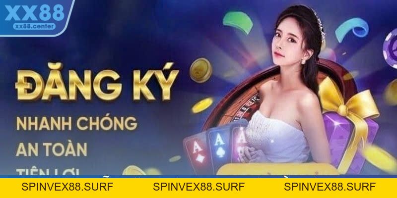 Đăng Ký XX88 - Trở Thành Người Dùng Một Cách Siêu Dễ Dàng - SPINVEX88.SURF